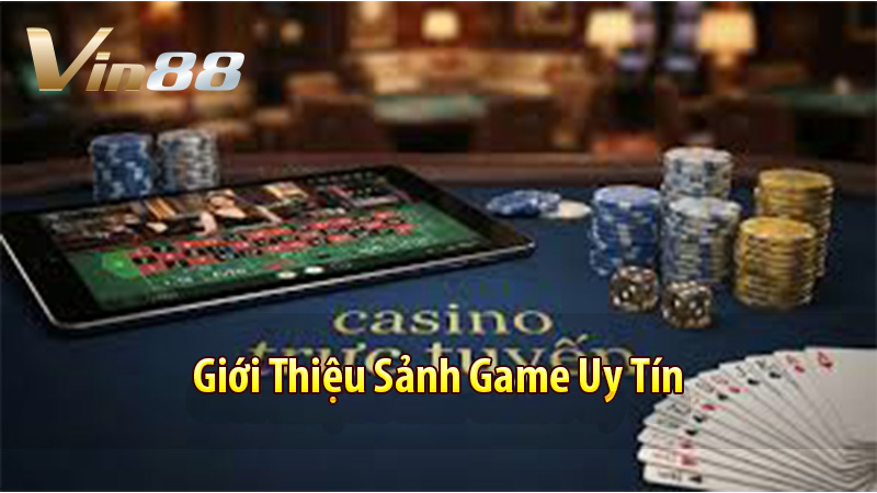 Giới Thiệu Sảnh Game Uy Tín