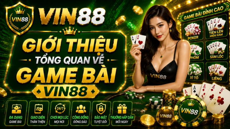 Giới Thiệu Tổng Quan Về Game Bài Vin88