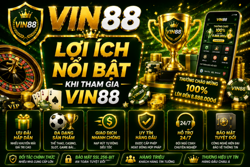 Lợi ích nổi bật khi tham gia Vin88